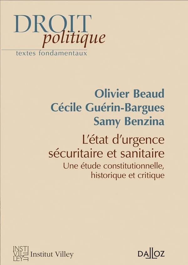 L'état d'urgence sécuritaire et sanitaire : une étude constitutionnelle, historique et critique (3e éd. refondue et complétée) Olivier Beaud, Cécile Guérin-Bargues, Samy Benzina