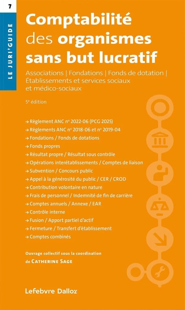 Comptabilité des organismes sans but lucratif : associations, fondations, fonds de dotation, établissements et services sociaux et médico-sociaux (5e éd.) [ouvrage collectif sous la direction de] Catherine Sage,... ; avec la participation de Lucas Basto,.