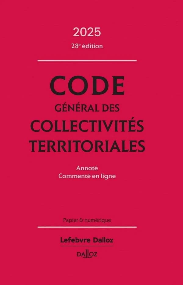 Code général des collectivités territoriales : annoté, commenté en ligne (28e éd., 2025)