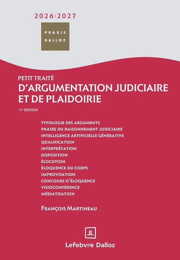 Petit traité d'argumentation judiciaire et de plaidoirie (11e éd., octobre 2025, revue et enrichie) François Martineau,...