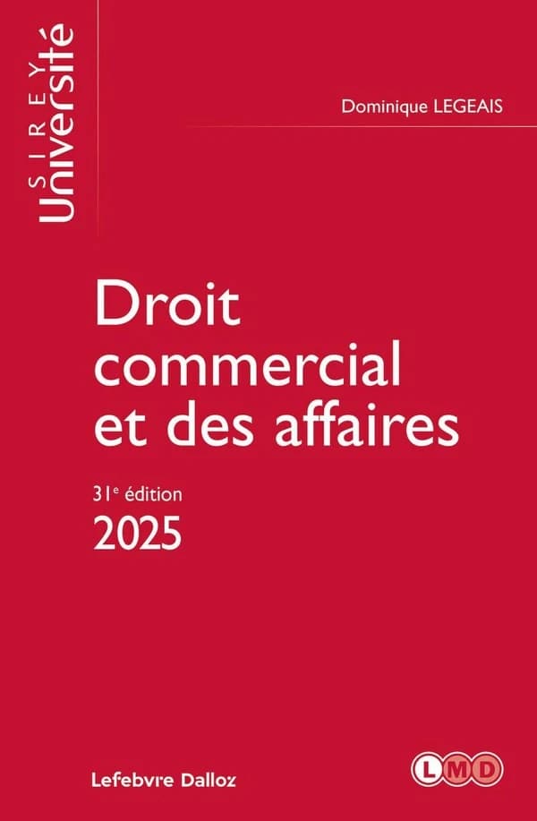 Droit commercial et des affaires (31e éd.2025) Dominique Legeais,...