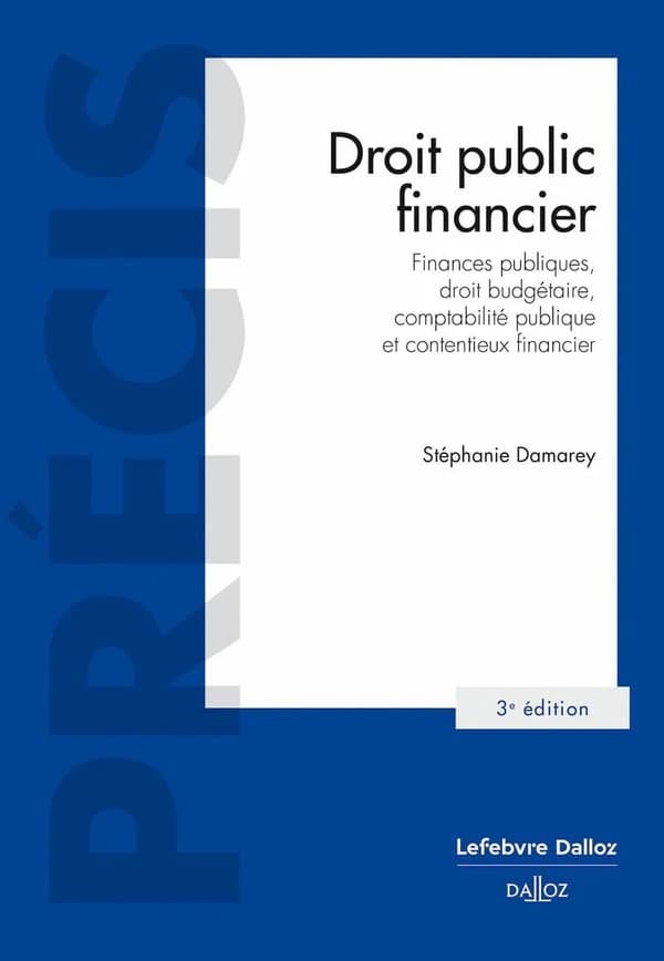 Droit public financier : finances publiques, droit budgétaire, comptabilité publique et contentieux financier (3e éd., 2024) Stéphanie Damarey,...