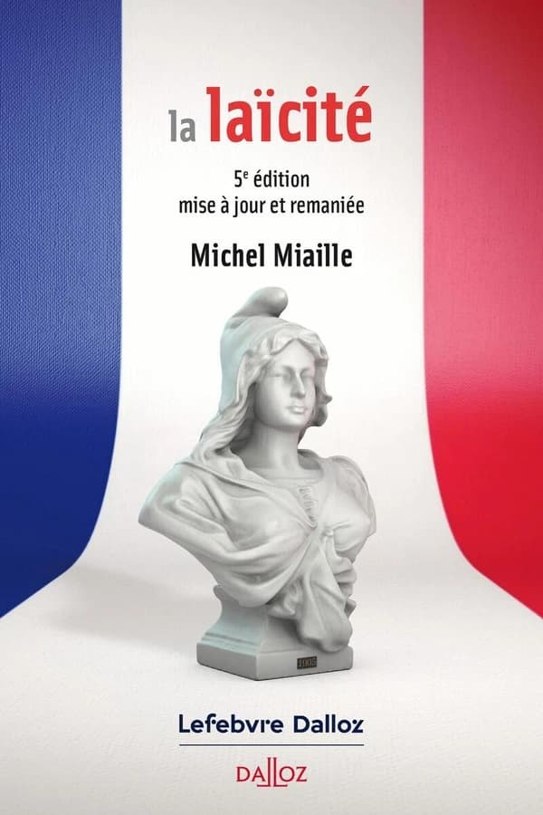 La laïcité : un principe de liberté (5e éd., mise à jour et remaniée) Michel Miaille