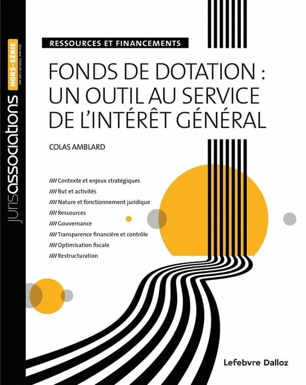 Fonds de dotation : un outil au service de l'intérêt général : ressources et financements (3e éd.) Colas Amblard