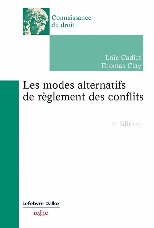 Les modes alternatifs de règlement des conflits (4e éd.) Loïc Cadiet,... Thomas Clay,...