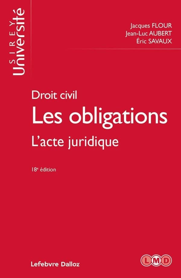 Les obligations. Volume 1, L'acte juridique (18e éd., 2024) Jacques Flour,... Jean-Luc Aubert,... Éric Savaux,...