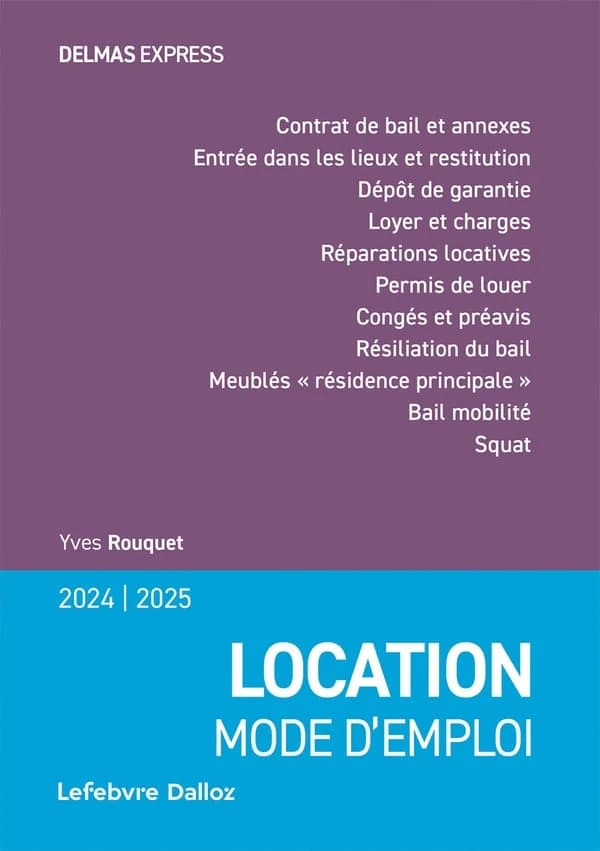 Location, mode d'emploi : 2024-2025 (17e éd., à jour au 23 avril 2024) Yves Rouquet,...