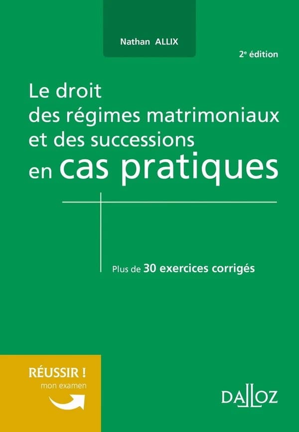 Le droit des régimes matrimoniaux et des successions en cas pratiques : plus de 30 exercices corrigés sur les notions clés du programme (2e éd.) Nathan Allix,...