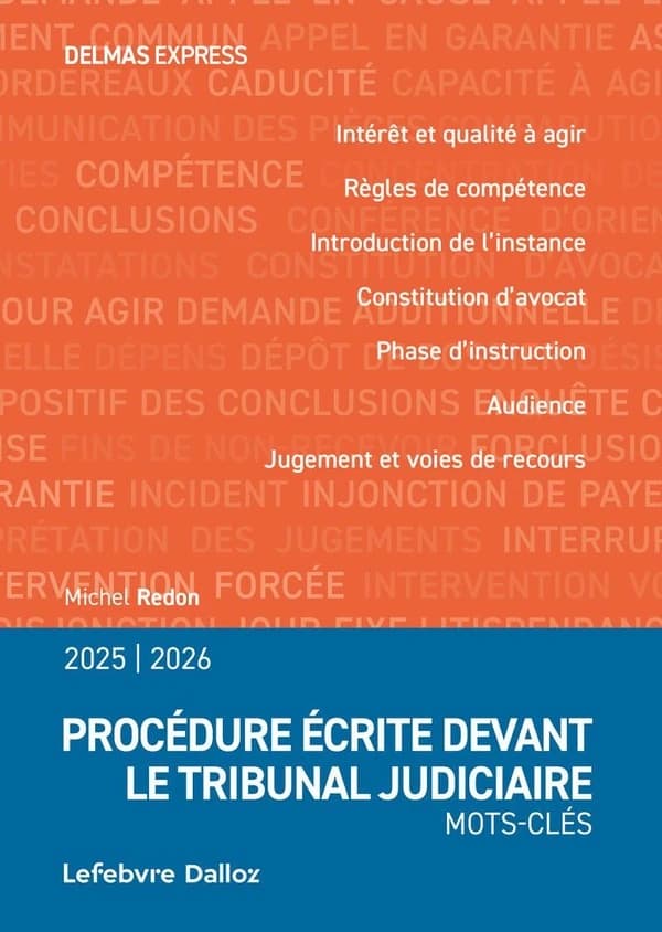 Procédure écrite devant le tribunal judiciaire : mots-clés : intérêt et qualité d'agir, règles de compétence, introduction de l'instance... ([Éd.] 2025-2026, à jour au 1er septembre 2024) Michel Redon