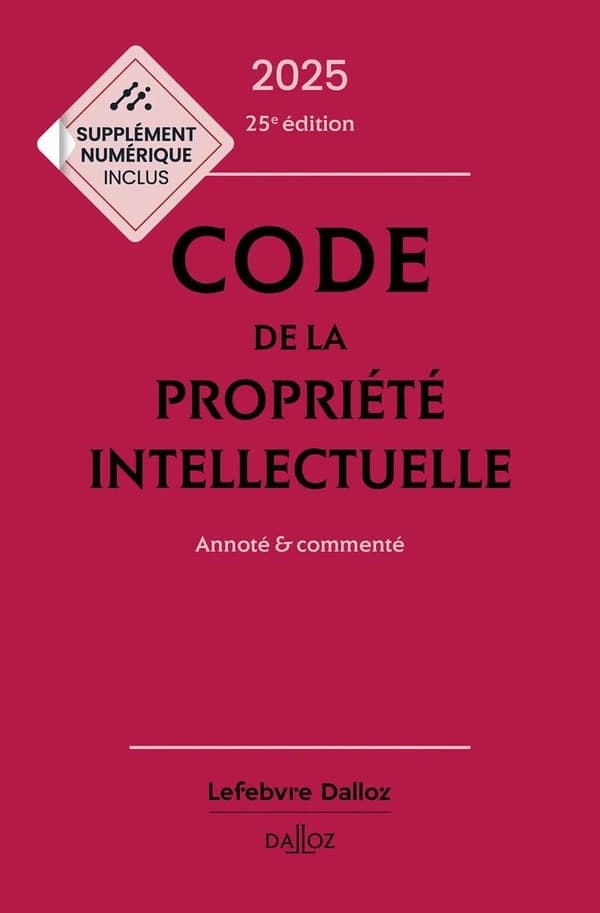 Code de la propriété intellectuelle : annoté & commenté (25e éd.)