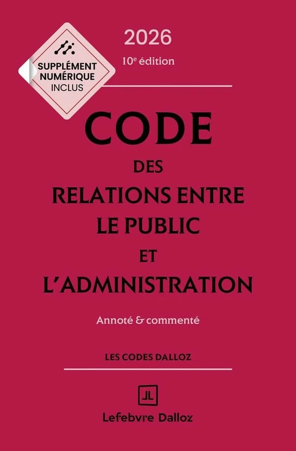 Code des relations entre le public et l'administration : annoté & commenté (10e éd., 2026) coordination éditoriale par Zéhina Ait-El-Kadi,...