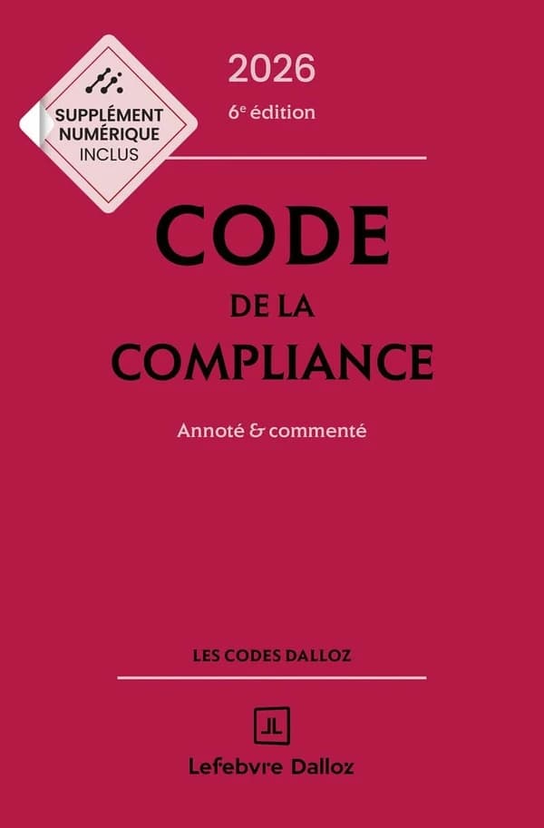 Code de la compliance : annoté & commenté (6e éd., 2026) [publié par Dalloz]