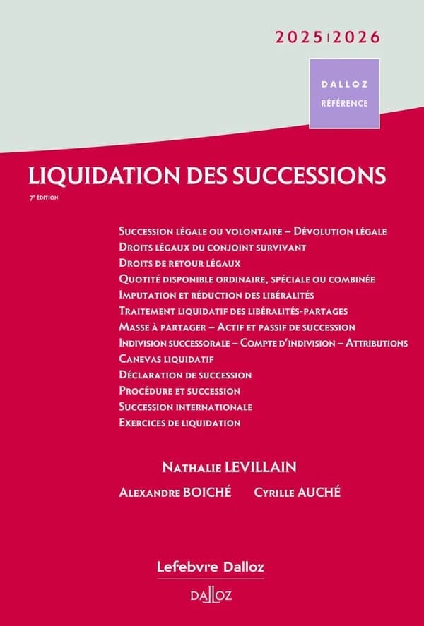 Liquidation des successions (7e éd., à jour au 1er mars 2025) Nathalie Levillain,... ... Marie-Cécile Forgeard,... Cyrille Auché,... ; avec la collab. de Sophie Gonsard,...
