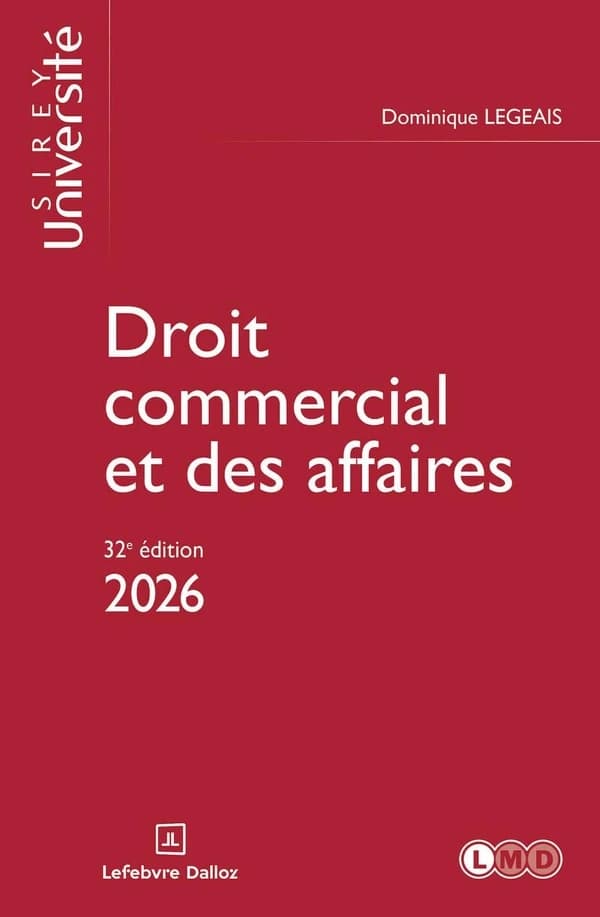 Droit commercial et des affaires (32e éd., 2026) Dominique Legeais,...