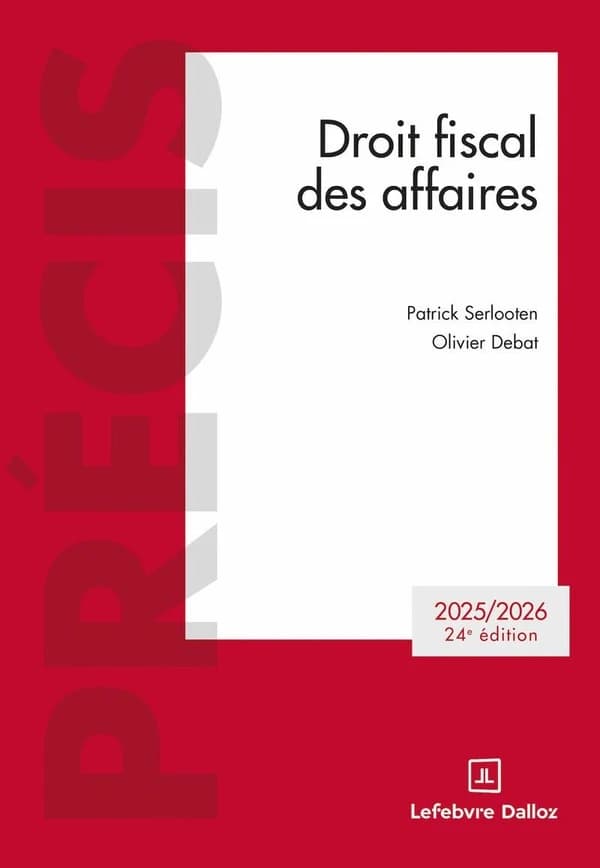 Droit fiscal des affaires (24e éd., 2025-2026) Patrick Serlooten,... Olivier Debat,...