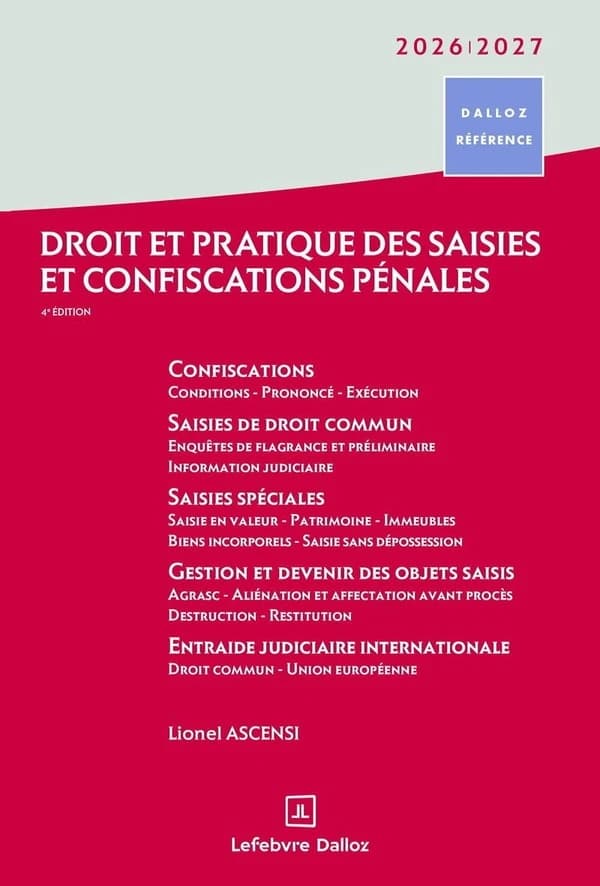 Droit et pratique des saisies et confiscations pénales (4e éd., sept. 2025) Lionel Ascensi,...
