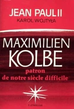 Maximilien Kolbe : patron de notre siècle difficile : [homélies, discours et lettres, 14 septembre 1971-10 octobre 1982]