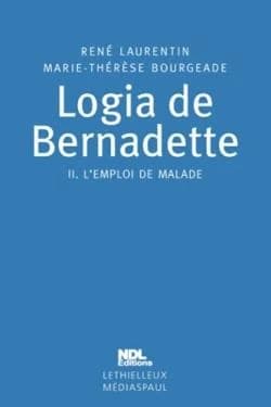 Logia de Bernadette : Tome 2. L'emploi de malade