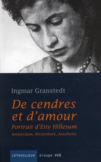 De cendres et d'amour : portrait d'Etty Hillesum, Amsterdam, Westerbork, Auschwitz
