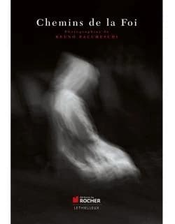 Chemins de la foi : photographies de Bruno Baccheschi : [catalogue de l'exposition, Monaco, salle d'exposition du quai Antoine 1er, 3-31 octobre 2013]