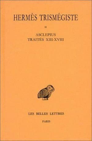 Corpus hermeticum. Tome II, Traités XIII-XVIII, Asclepius (5e tirage rev. et corr.) [Hermès Trismégiste] ; texte établi par A. D. Nock ; et trad. par A.-J. Festugière,...
