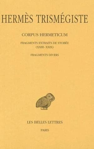 Corpus hermeticum. Tome IV, Fragments de Stobée XXIII-XXIX, fragments divers