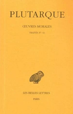 Oeuvres morales : Traités 37-41. De l'amour des richesses. De la fausse honte. De l'envie et de la haine. Comment se louer soi-même sans exciter l'envie. Sur les délais de la justice divine