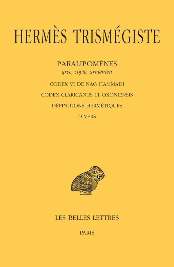 Hermès Trismégiste : grec, copte, arménien : Codex VI de Nag Hammadi, Codex Clarkianus II Oxoniensis, Définitions hermétiques, Divers. Paralipomènes