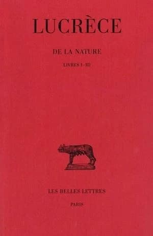 De la nature. Tome I (Deuxième tirage de la sixième éd. rev. et corr.) Lucrèce ; texte établi et trad. par Alfred Ernout,...