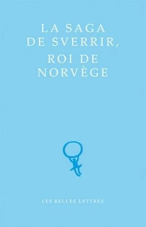 La saga de Sverrir, roi de Norvège : composée au XIIIe siècle par l'abbé Karl Jónsson du monastère de Dingeyrar en Islande
