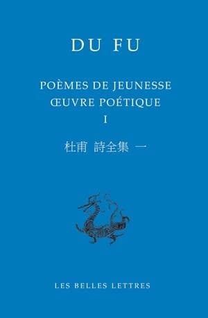 Poèmes de jeunesse (Éd. bilingue) Du Fu ; textes traduits, présentés et commentés par Nicolas Chapuis : Shi quan ji