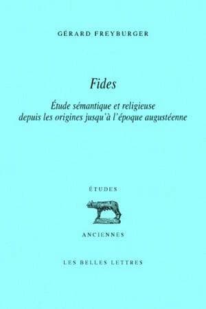 Fides : étude sémantique et religieuse depuis les origines jusqu'à l'époque augustéenne (2e tirage) par Gérard Freyburger,...