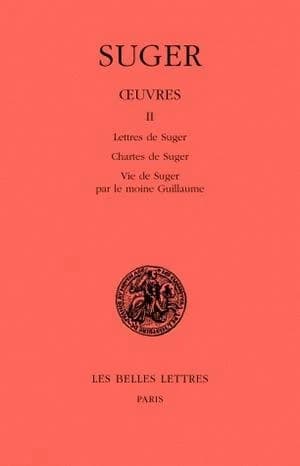Lettres de Suger ; Chartes de Suger. Vie de Suger