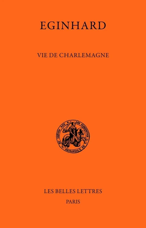 Vie de Charlemagne (Nouvelle éd.) Éginhard ; texte, traduction et notes sous la direction de Michel Sot et Marie-Christine Veyrard-Cosme ; avec la participation de Julien Bellarbre, Gaëlle Calvet-Marcadé, Sylvie Joye... [et al.]