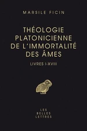 Théologie platonicienne de l'immortalité des âmes : livres I-XVIII ; Argumentum in Platonicam theologiam ; Quinque Platonicae sapientiae claves ; De raptu Pauli ad tertium caelum ; Quid sit lumen ([Nouvelle éd.]) Marcile Ficin ; texte critique établi et t