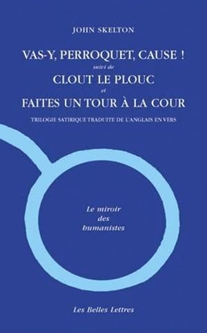 Vas-y, perroquet, cause ! ; suivi de Clout le plouc ; et de Faites un tour à la Cour : trilogie satiririque