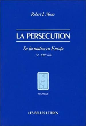 La Persécution : Sa formation en Europe, Xe-XIIIe siècles
