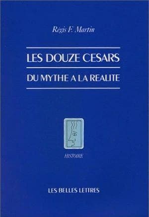 Les douze Césars : du mythe à la réalité