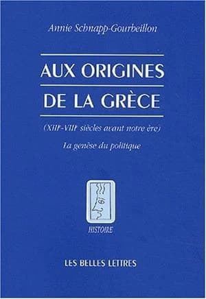 Aux origines de la Grèce : XIIIe-VIIIe siècles avant notre ère : la genèse du politique