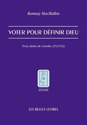Voter pour définir Dieu : trois siècles de conciles, 253-553