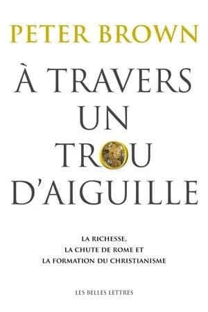 À Travers un trou d'aiguille: La richesse, la chute de Rome et la formation du christianisme