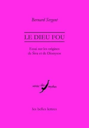 Le dieu fou : essai sur les origines de Śiva et de Dionysos