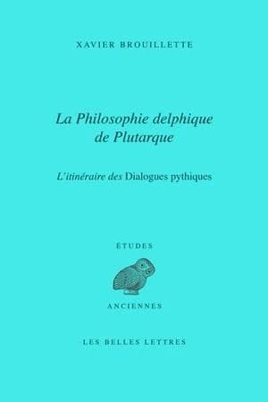 La philosophie delphique de Plutarque : l'itinéraire des "Dialogues pythiques"