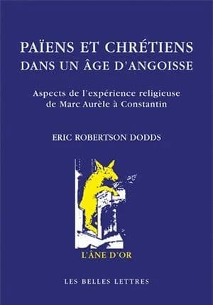Païens et chrétiens dans un âge d'angoisse : aspects de l'expérience religieuse de Marc-Aurèle à Constantin (2e éd., augmentée d'une postface) Eric Robertson Dodds ; traduit par H. D. Saffrey ; préface de Georges Devereux