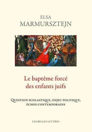 Le baptême forcé des enfants juifs : question scolastique, enjeu politique, échos contemporains