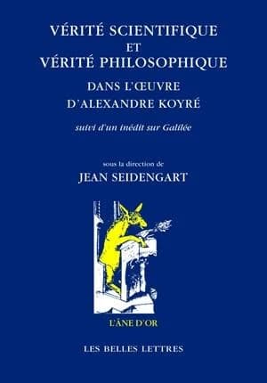 Vérité scientifique et vérité philosophique dans l'oeuvre d'Alexandre Koyré ; suivi d'un inédit sur Galilée