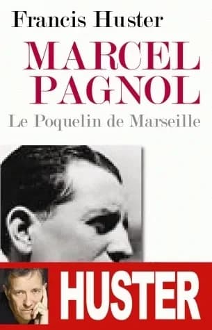 Marcel Pagnol ; le Poquelin de Marseille