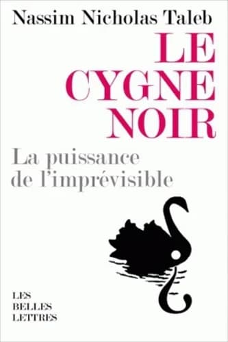 Le cygne noir : la puissance de l'imprévisible ; suivi de Force et fragilité : réflexions philosophiques et empiriques