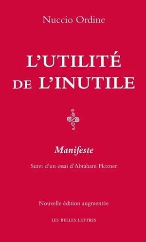L'utilité de l'inutile : manifeste. [De l'utilité du savoir inutile] (Nouvelle éd. augmentée) Nuccio Ordine... ; Abraham Flexner