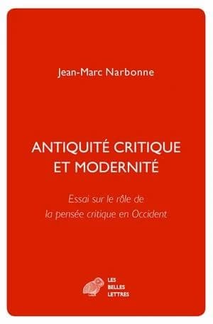 Antiquité critique et modernité : essai sur le rôle de la pensée critique en Occident